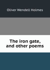 The iron gate, and other poems.