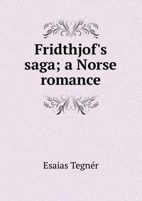 Fridthjof's saga; a Norse romance