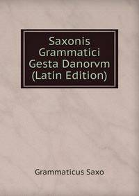 Saxonis Grammatici Gesta Danorvm (Latin Edition)