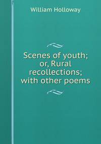 Scenes of youth; or, Rural recollections; with other poems