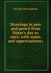 Drawings in pen and pencil from D?rer's day to ours; with notes and appreciations;