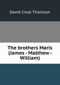 The brothers Maris (James - Matthew - William)