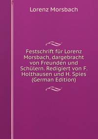 Festschrift fur Lorenz Morsbach, dargebracht von Freunden und Schulern. Redigiert von F. Holthausen und H. Spies (German Edition)