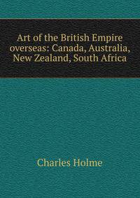 Art of the British Empire overseas: Canada, Australia, New Zealand, South Africa