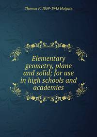 Elementary geometry, plane and solid; for use in high schools and academies