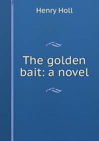 The golden bait: a novel