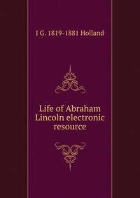 Life of Abraham Lincoln electronic resource