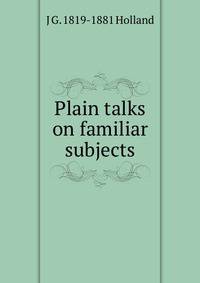 Plain talks on familiar subjects