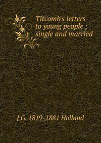 Titcomb's letters to young people ; single and married