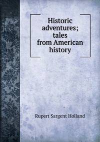 Historic adventures; tales from American history