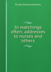 In watchings often; addresses to nurses and others