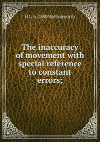The inaccuracy of movement with special reference to constant errors;