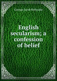 English secularism; a confession of belief
