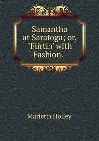 Samantha at Saratoga; or, "Flirtin' with Fashion."