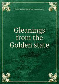 Gleanings from the Golden state