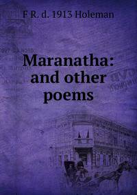 Maranatha: and other poems