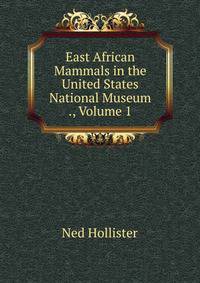 East African Mammals in the United States National Museum ., Volume 1