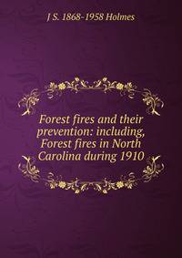 Forest fires and their prevention: including, Forest fires in North Carolina during 1910