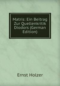 Matris: Ein Beitrag Zur Quellenkritik Diodors (German Edition)