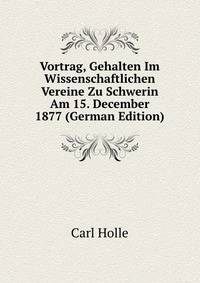Vortrag, Gehalten Im Wissenschaftlichen Vereine Zu Schwerin Am 15. December 1877 (German Edition)