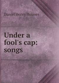 Under a fool's cap: songs