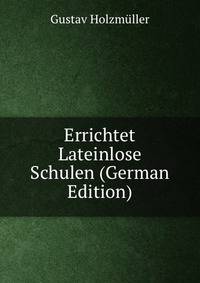 Errichtet Lateinlose Schulen (German Edition)