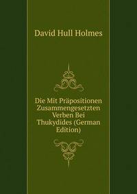 Die Mit Prapositionen Zusammengesetzten Verben Bei Thukydides (German Edition)