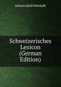 Schweizerisches Lexicon (German Edition)