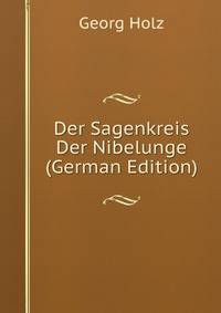 Der Sagenkreis Der Nibelunge (German Edition)