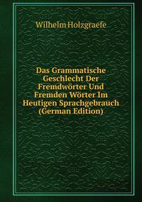 Das Grammatische Geschlecht Der Fremdworter Und Fremden Worter Im Heutigen Sprachgebrauch (German Edition)