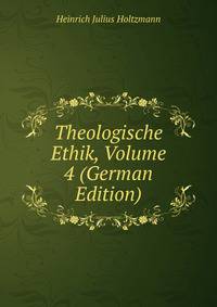 Theologische Ethik, Volume 4 (German Edition)