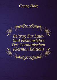 Beitrag Zur Laut- Und Flexionslehre Des Germanischen (German Edition)