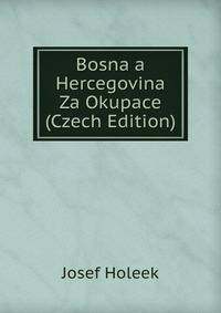 Bosna a Hercegovina Za Okupace (Czech Edition)