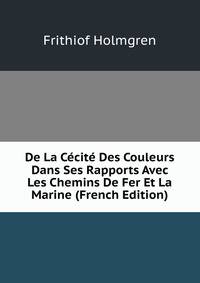 De La Cecite Des Couleurs Dans Ses Rapports Avec Les Chemins De Fer Et La Marine (French Edition)