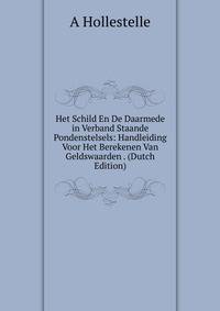 Het Schild En De Daarmede in Verband Staande Pondenstelsels: Handleiding Voor Het Berekenen Van Geldswaarden . (Dutch Edition)