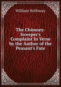 The Chimney-Sweeper's Complaint In Verse by the Author of the Peasant's Fate