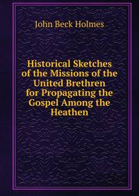 Historical Sketches of the Missions of the United Brethren for Propagating the Gospel Among the Heathen
