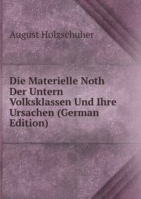 Die Materielle Noth Der Untern Volksklassen Und Ihre Ursachen (German Edition)
