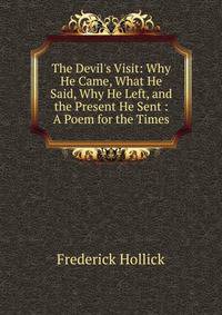 The Devil's Visit: Why He Came, What He Said, Why He Left, and the Present He Sent : A Poem for the Times