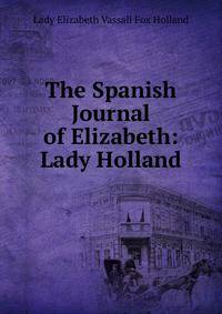 The Spanish Journal of Elizabeth: Lady Holland