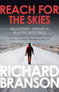 Reach for the Skies. Ballooning, Birdmen & Blasting into Space. A Personal History of Aviation