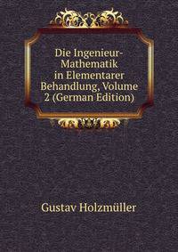 Die Ingenieur-Mathematik in Elementarer Behandlung, Volume 2 (German Edition)