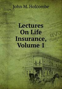 Lectures On Life Insurance, Volume 1