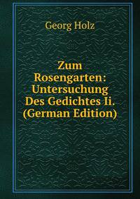 Zum Rosengarten: Untersuchung Des Gedichtes Ii. (German Edition)