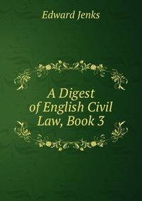 A Digest of English Civil Law, Book 3