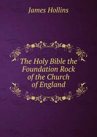 The Holy Bible the Foundation Rock of the Church of England