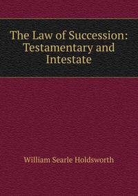 The Law of Succession: Testamentary and Intestate