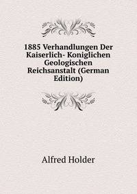 1885 Verhandlungen Der Kaiserlich- Koniglichen Geologischen Reichsanstalt (German Edition)