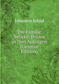 Die Familie Selicke: Drama in Drei Aufzugen (German Edition)