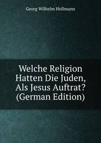 Welche Religion Hatten Die Juden, Als Jesus Auftrat? (German Edition)